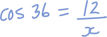 cos 36° = 12 over x